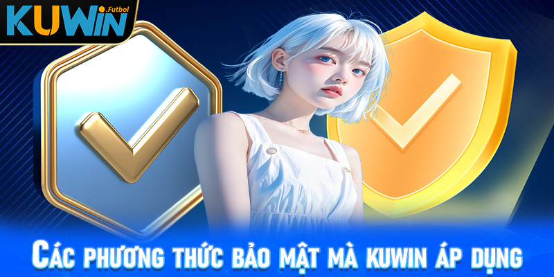 Các phương thức bảo mật mà Kuwin áp dụng