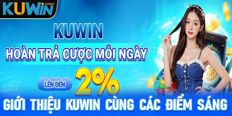 Giới thiệu Kuwin cùng những điểm sáng giúp nhà cái có trỗ đứng