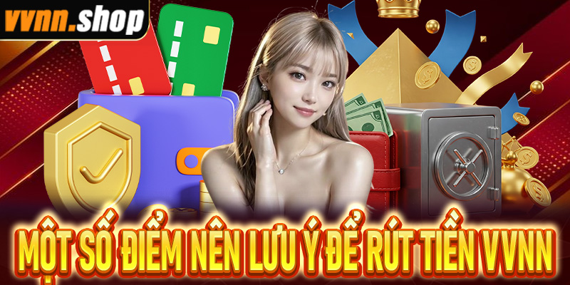 Một số điểm nên lưu ý để rút tiền vvnn được nhanh chóng