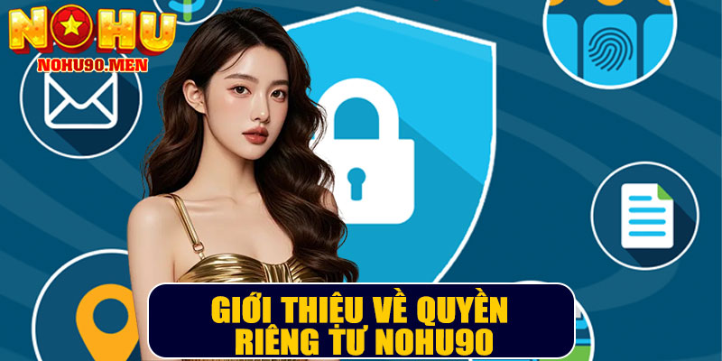 Giới thiệu về Quyền Riêng Tư NOHU90