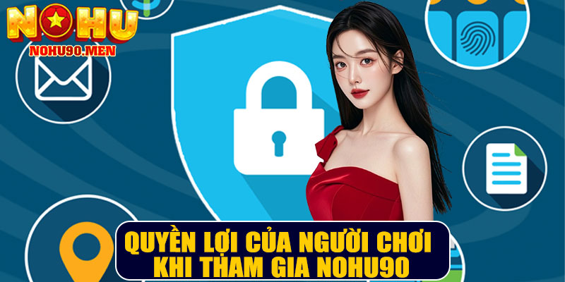 Quyền lợi của người chơi khi tham gia NOHU90