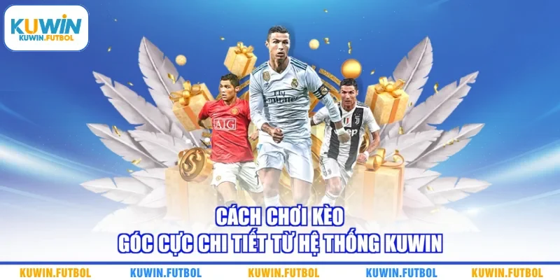 Cách chơi kèo góc cực chi tiết từ hệ thống Kuwin