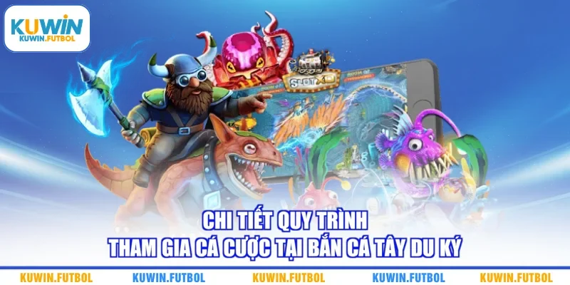 Chi tiết quy trình tham gia cá cược tại bắn cá Tây Du Ký