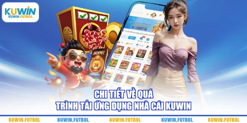 Chi tiết về quá trình tải ứng dụng nhà cái Kuwin 
