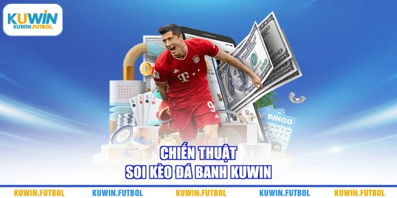 Chiến thuật soi kèo đá banh Kuwin