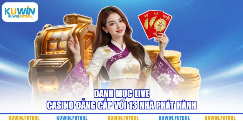 Danh mục live casino đẳng cấp với 13 nhà phát hành