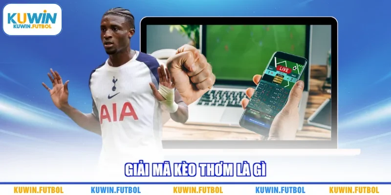 Giải mã kèo thơm là gì