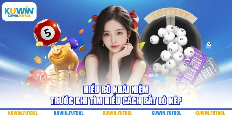 Hiểu rõ khái niệm trước khi tìm hiểu cách bắt lô kép