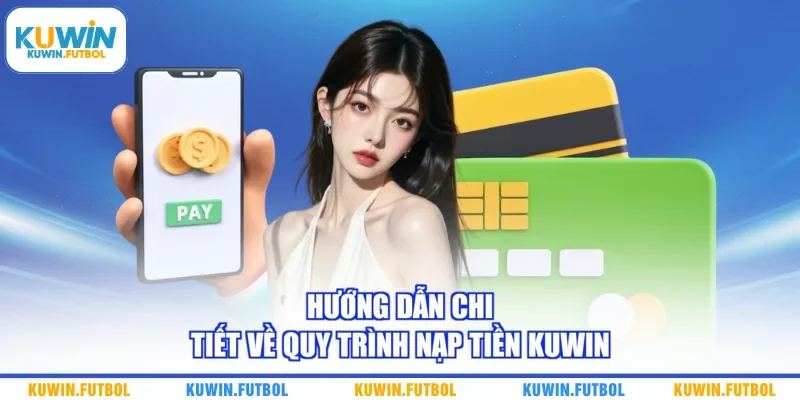 Hướng dẫn chi tiết về quy trình nạp tiền Kuwin 