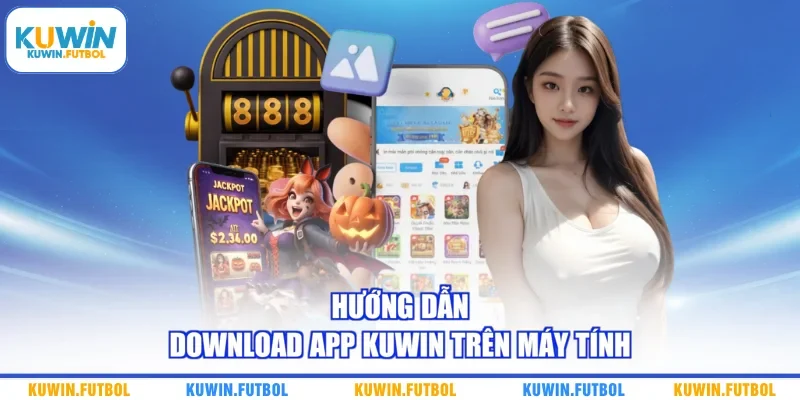 Hướng dẫn download app Kuwin trên máy tính 