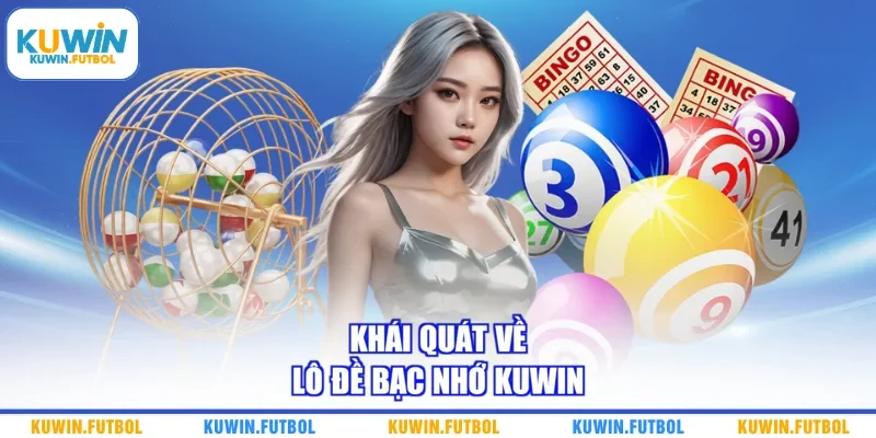 Khái quát về lô đề bạc nhớ Kuwin