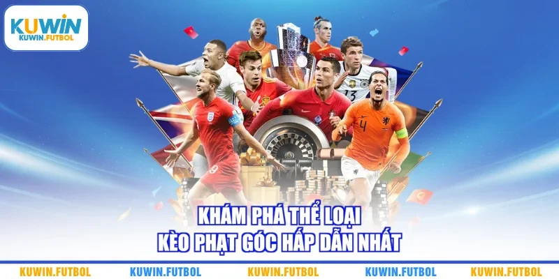 Khám phá thể loại kèo phạt góc hấp dẫn nhất