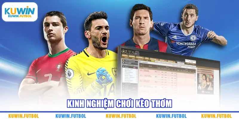 Kinh nghiệm chơi kèo thơm