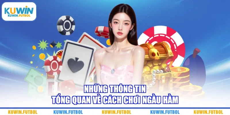 Những thông tin tổng quan về cách chơi Ngầu Hầm