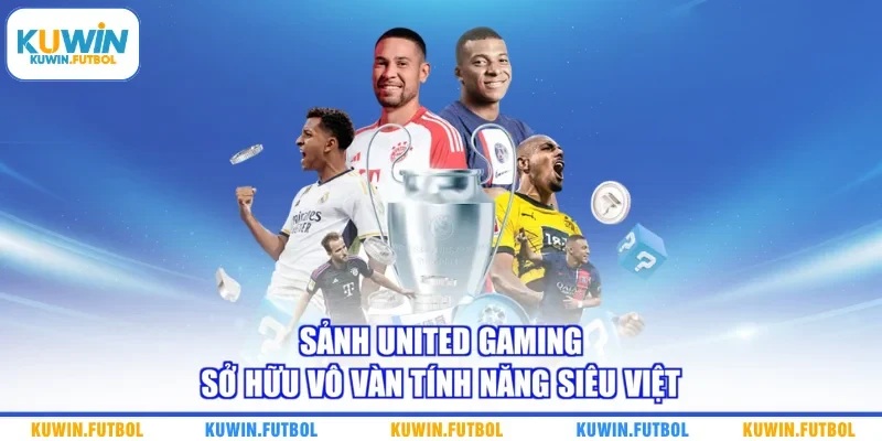 Sảnh United Gaming sở hữu vô vàn tính năng siêu việt 