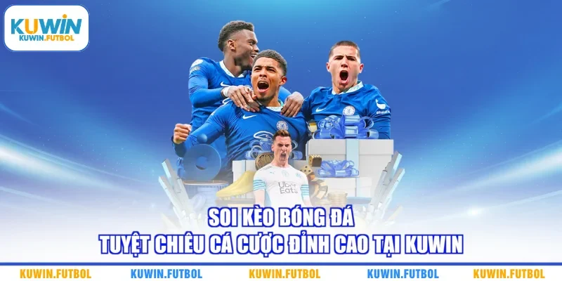 Soi Kèo Bóng Đá: Tuyệt Chiêu Cá Cược Đỉnh Cao Tại Kuwin