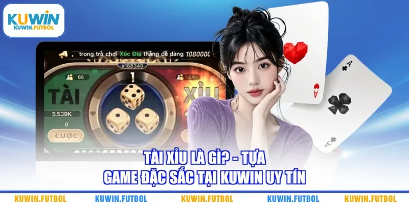 Tài Xỉu Là Gì? - Tựa Game Đặc Sắc Tại Kuwin Uy Tín