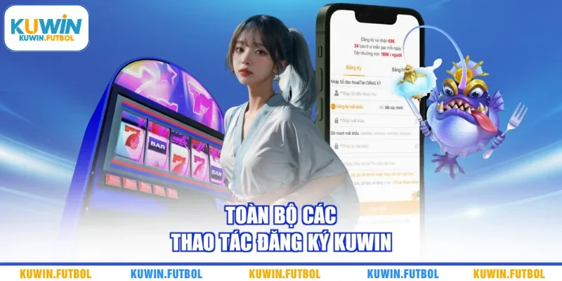 Toàn bộ các thao tác đăng ký Kuwin