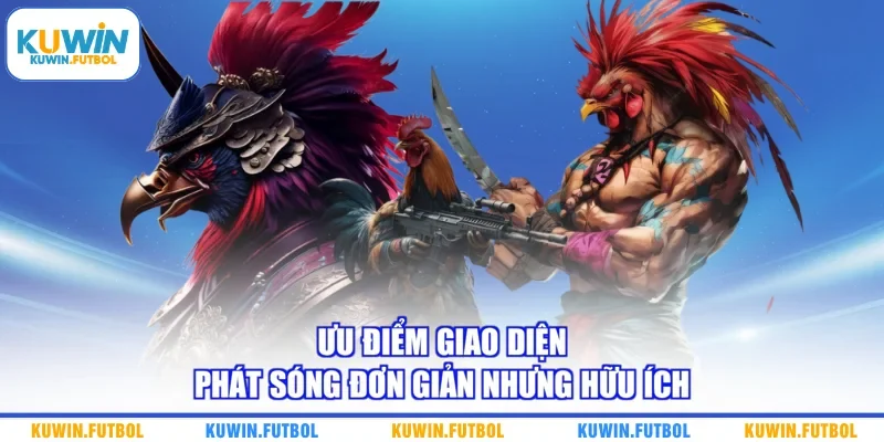 Ưu điểm giao diện phát sóng đơn giản nhưng hữu ích