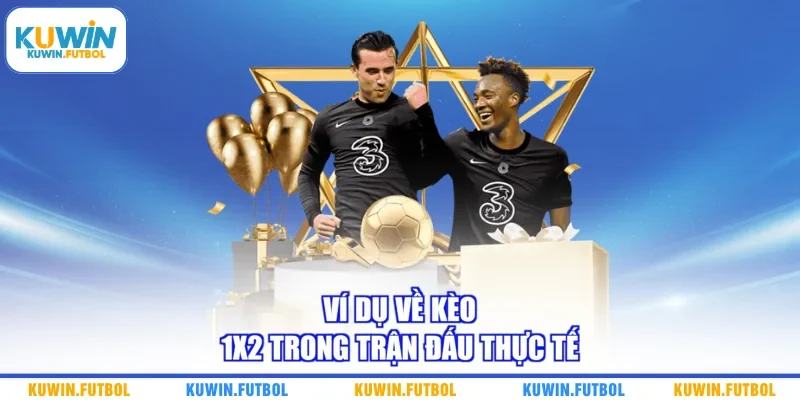 Ví dụ về kèo 1x2 trong trận đấu thực tế