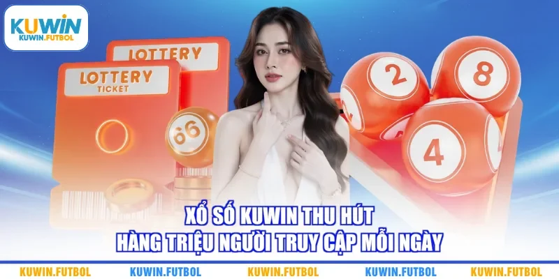Xổ số Kuwin thu hút hàng triệu người truy cập mỗi ngày